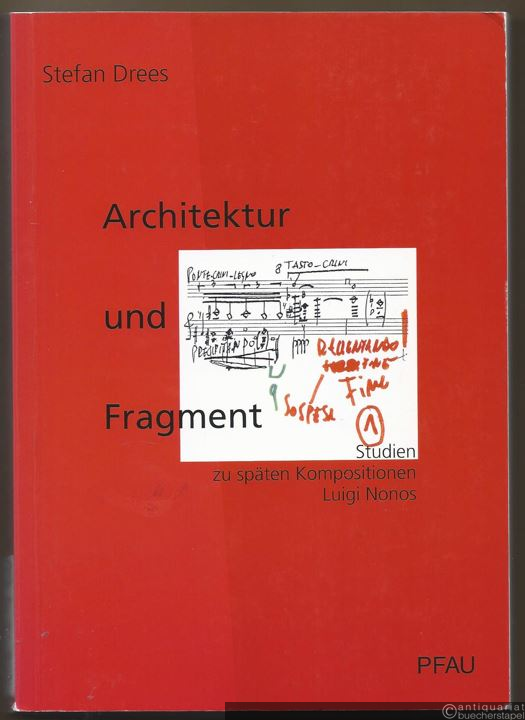  - Architektur und Fragment. Studien zu späten Kompositionen Luigi Nonos.
